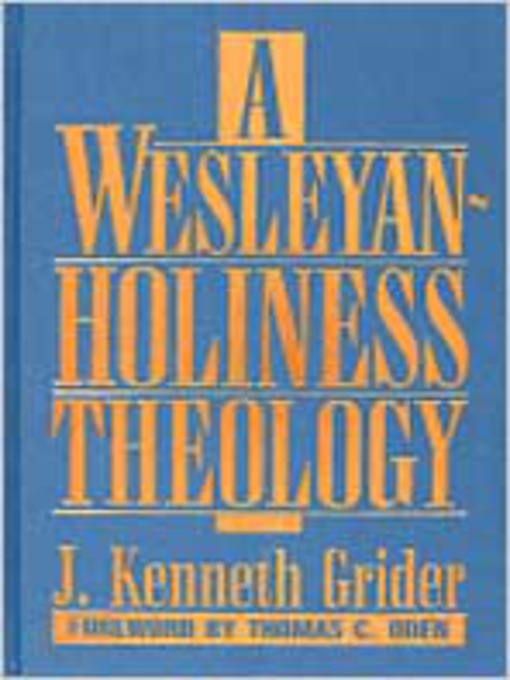 Title details for Wesleyan-Holiness Theology by J. Kenneth Grider - Available